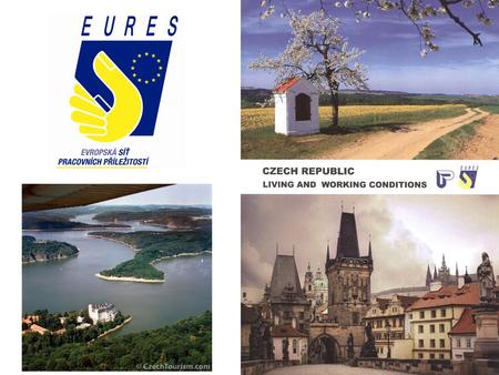 Úřad práce České republikyEURES Česká republikaEURES EU www.uradprace.cz www.eures.cz www.ec.europa.eu/eures Total area: 78 866 km² Population: 10,2 mil.