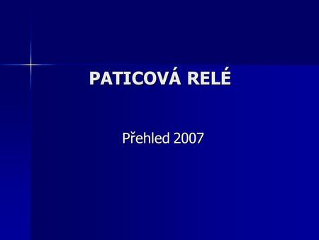 PATICOVÁ RELÉ Přehled 2007.