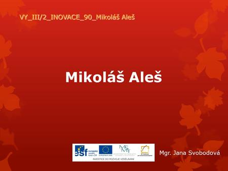 Mikoláš Aleš VY_III/2_INOVACE_90_Mikoláš Aleš Mgr. Jana Svobodová.