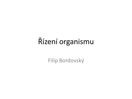 Řízení organismu Filip Bordovský.