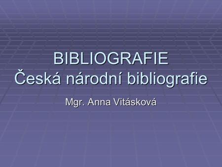 BIBLIOGRAFIE Česká národní bibliografie