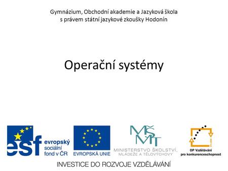 Gymnázium, Obchodní akademie a Jazyková škola s právem státní jazykové zkoušky Hodonín Operační systémy.