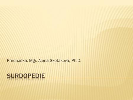 Přednáška: Mgr. Alena Skotáková, Ph.D.