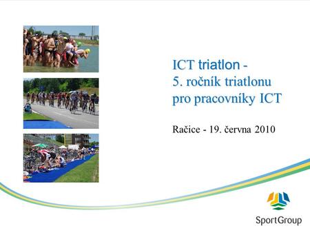 ICT triatlon - 5. ročník triatlonu pro pracovníky ICT Račice - 19. června 2010.