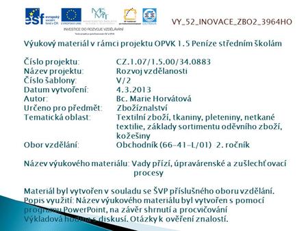 VY_52_INOVACE_ZBO2_3964HO Výukový materiál v rámci projektu OPVK 1.5 Peníze středním školám Číslo projektu:CZ.1.07/1.5.00/34.0883 Název projektu:Rozvoj.