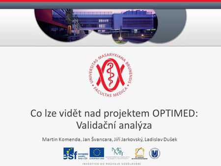 Martin Komenda, Jan Švancara, Jiří Jarkovský, Ladislav Dušek Co lze vidět nad projektem OPTIMED: Validační analýza.