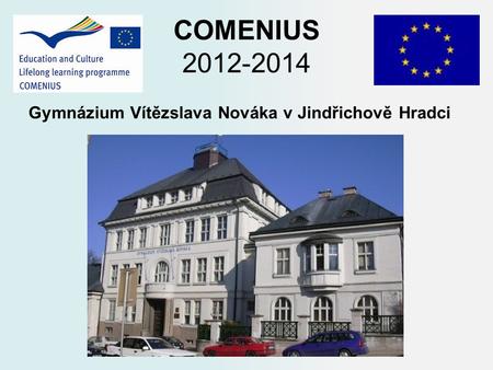 COMENIUS 2012-2014 Gymnázium Vítězslava Nováka v Jindřichově Hradci.