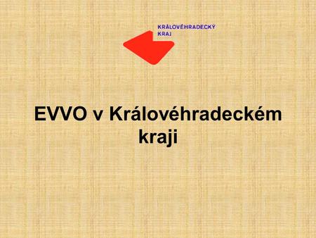 EVVO v Královéhradeckém kraji. Situace na KÚ KHK a strategické dokumenty pracovníci EVVO – 1 úvazek na odboru životního prostředí, spolupráce s odborem.