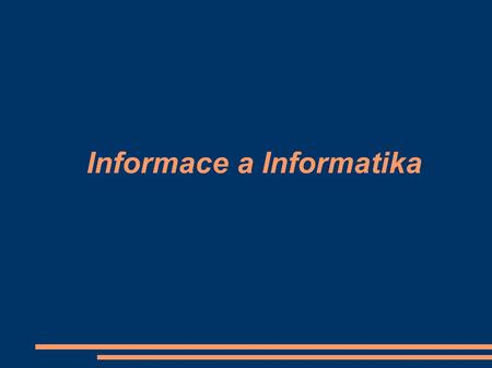 Informace a Informatika. Terminologie Informatika – anglicky information science Zabývá se zpracováním informací nejen na počítačích. Informatika (počítačová.