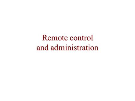 Remote control and administration. Podle technického řešení Harware Software klient/server.