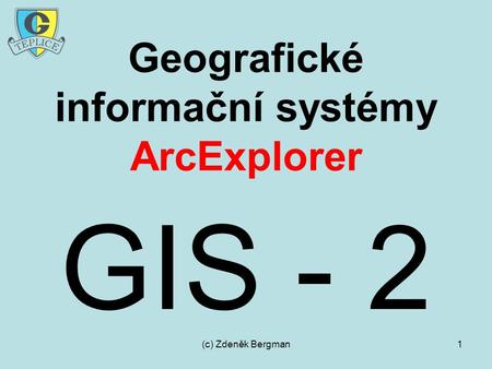 (c) Zdeněk Bergman1 Geografické informační systémy ArcExplorer GIS - 2.