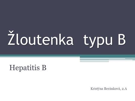 Hepatitis B Kristýna Beránková, 2.A