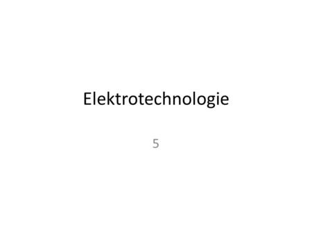 Elektrotechnologie 5.