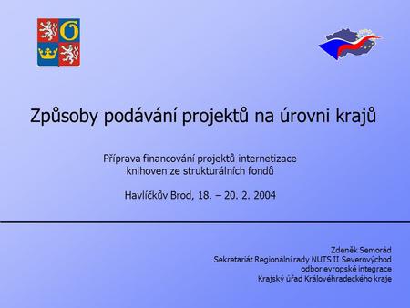 Způsoby podávání projektů na úrovni krajů Příprava financování projektů internetizace knihoven ze strukturálních fondů Havlíčkův Brod, 18. – 20. 2. 2004.