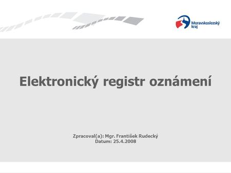 Elektronický registr oznámení Zpracoval(a): Mgr. František Rudecký