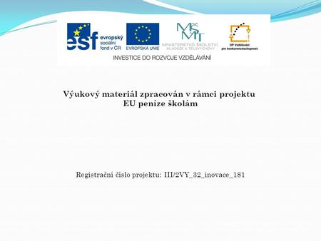Výukový materiál zpracován v rámci projektu EU peníze školám Registrační číslo projektu: III/2VY_32_inovace_181.