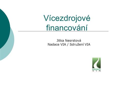 Vícezdrojové financování Jitka Nesrstová Nadace VIA / Sdružení VIA.