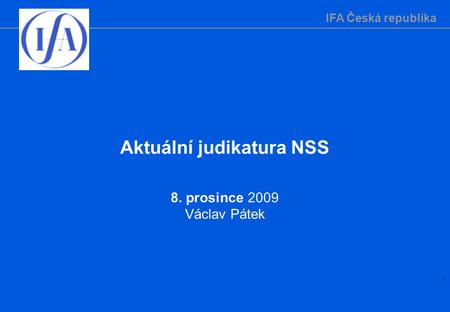 IFA Česká republika 1 Aktuální judikatura NSS 8. prosince 2009 Václav Pátek.