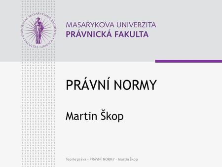 PRÁVNÍ NORMY Martin Škop