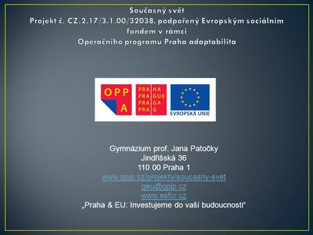 Gymnázium prof. Jana Patočky Jindřišská 36 110 00 Praha 1   „Praha & EU: Investujeme do vaší.