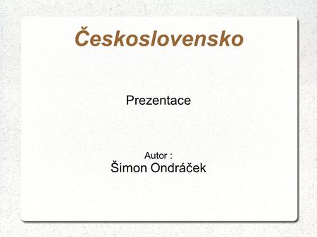 Prezentace Autor : Šimon Ondráček