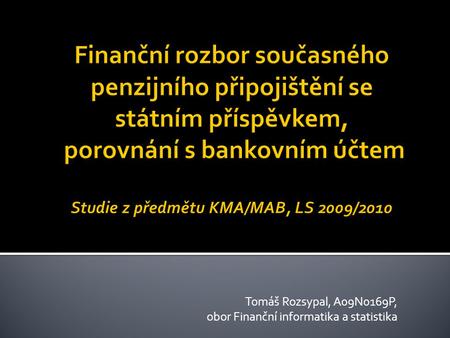 Tomáš Rozsypal, A09N0169P, obor Finanční informatika a statistika.