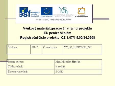 Výukový materiál zpracován v rámci projektu EU peníze školám Registrační číslo projektu: CZ.1.07/1.5.00/34.0208 Šablona:III/2 Č. materiálu VY_32_INOVACE_247.