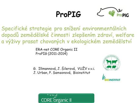 ProPIG Specifické strategie pro snížení environmentálních dopadů zemědělské činnosti zlepšením zdraví, welfare a výživy prasat chovaných v ekologickém.