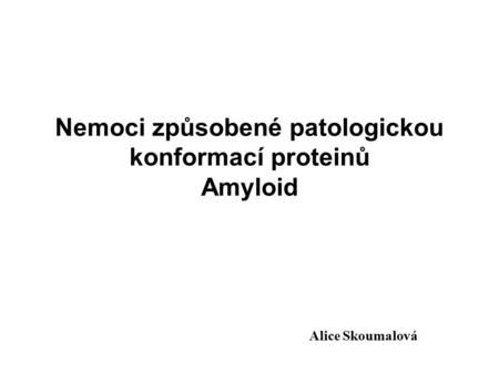 Nemoci způsobené patologickou konformací proteinů Amyloid
