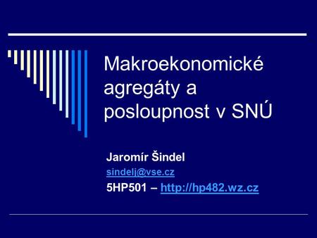 Makroekonomické agregáty a posloupnost v SNÚ Jaromír Šindel 5HP501 –