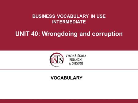 BUSINESS VOCABULARY IN USE UNIT 40: Wrongdoing and corruption