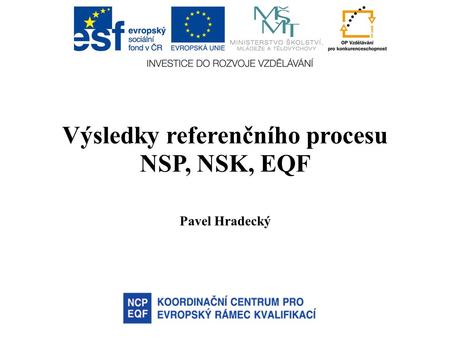 Výsledky referenčního procesu NSP, NSK, EQF Pavel Hradecký.