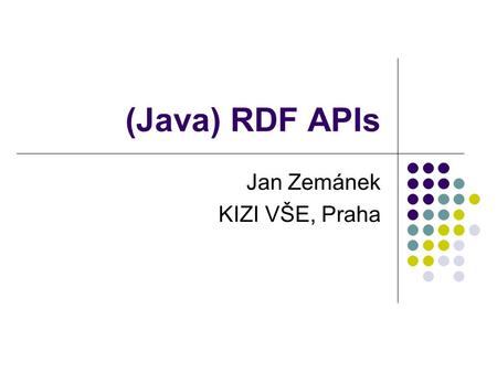 (Java) RDF APIs Jan Zemánek KIZI VŠE, Praha. Přehled Java RDF APIs Jena  Download