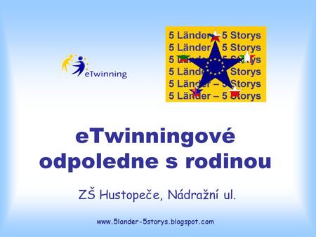 Www.5lander-5storys.blogspot.com eTwinningové odpoledne s rodinou ZŠ Hustopeče, Nádražní ul.