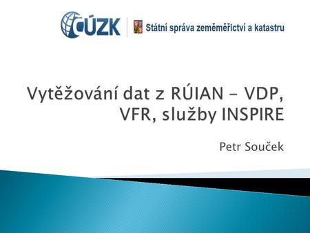 Vytěžování dat z RÚIAN - VDP, VFR, služby INSPIRE
