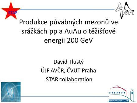 Produkce půvabných mezonů ve srážkách pp a AuAu o těžišťové energii 200 GeV David Tlustý ÚJF AVČR, ČVUT Praha STAR collaboration STAR.