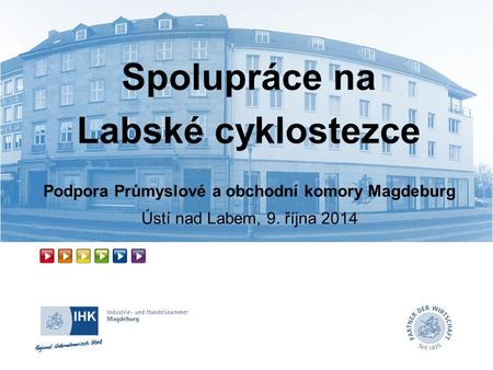 Spolupráce na Labské cyklostezce Podpora Průmyslové a obchodní komory Magdeburg Ústí nad Labem, 9. října 2014.