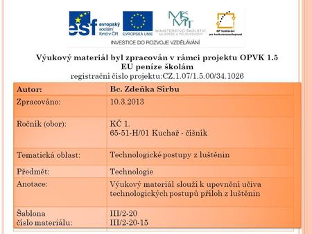 Výukový materiál byl zpracován v rámci projektu OPVK 1.5 EU peníze školám registrační číslo projektu:CZ.1.07/1.5.00/34.1026 Autor:Bc. Zdeňka Sîrbu Zpracováno:10.3.2013.