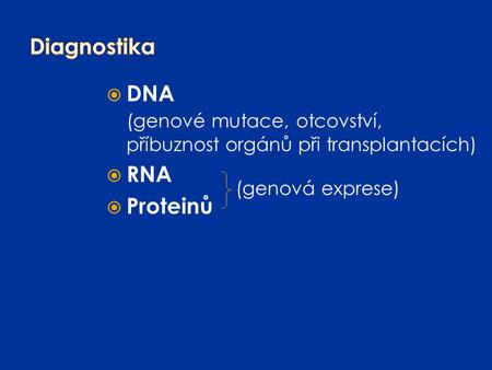 (genové mutace, otcovství, příbuznost orgánů při transplantacích) RNA