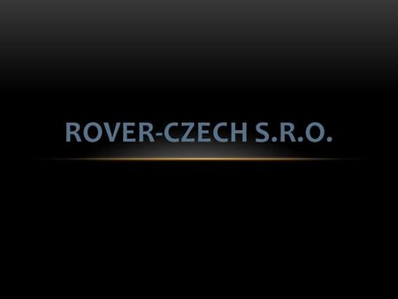 ROVER-CZECH S.R.O.. Výroba Údržba Zásobníky materiálu.