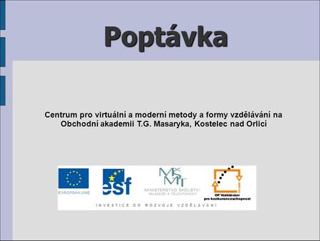 Poptávka Centrum pro virtuální a moderní metody a formy vzdělávání na Obchodní akademii T.G. Masaryka, Kostelec nad Orlicí.