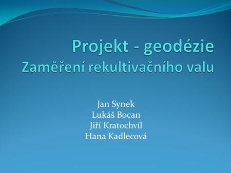 Jan Synek Lukáš Bocan Jiří Kratochvíl Hana Kadlecová.