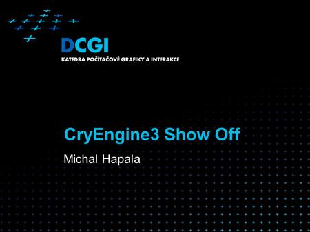 CryEngine3 Show Off Michal Hapala. Proč (ne)platit za hotové SDK Výhody obecně: –Hotové řešení (export, level editor, engine) Ušetří tisíce hodin práce.