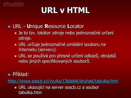 URL v HTML URL - Unique Resource Locator Příklad: