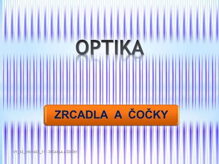 OPTIKA ZRCADLA A ČOČKY VY_32_INOVACE_17 - ZRCADLA A ČOČKY.
