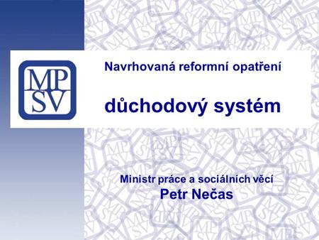 Navrhovaná reformní opatření důchodový systém Ministr práce a sociálních věcí Petr Nečas.