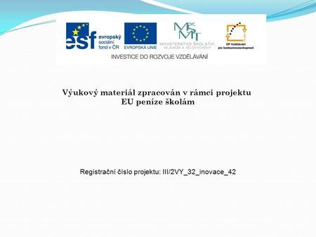 Výukový materiál zpracován v rámci projektu EU peníze školám Registrační číslo projektu: III/2VY_32_inovace_42.