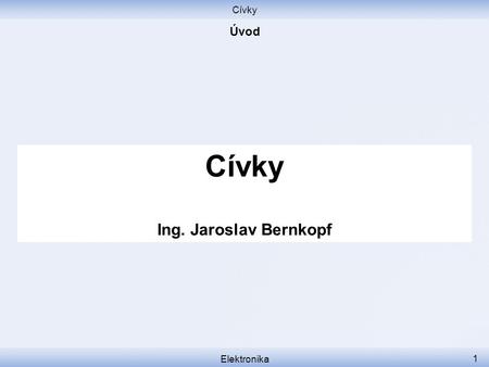 Cívky Úvod Cívky Ing. Jaroslav Bernkopf Elektronika.