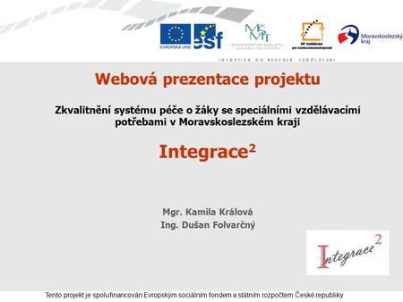I N V E S T I C E D O R O Z V O J E V Z D Ě L Á V Á N Í Tento projekt je spolufinancován Evropským sociálním fondem a státním rozpočtem České republiky.