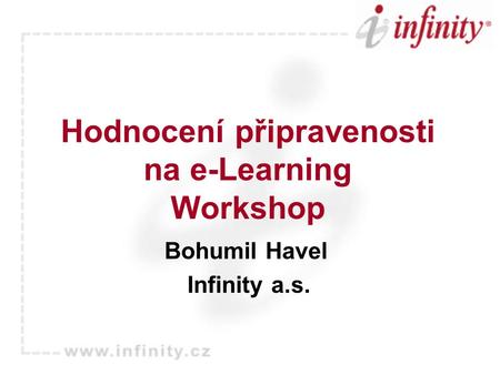 Hodnocení připravenosti na e-Learning Workshop Bohumil Havel Infinity a.s.
